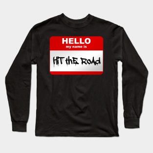 Hello my name is Hit the road Long Sleeve T-Shirt